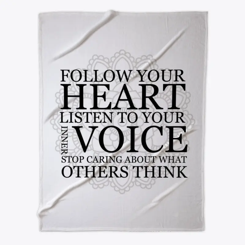  Follow your heart Listen to your voice