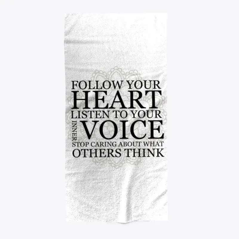  Follow your heart Listen to your voice