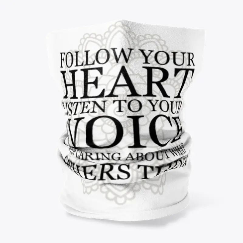  Follow your heart Listen to your voice