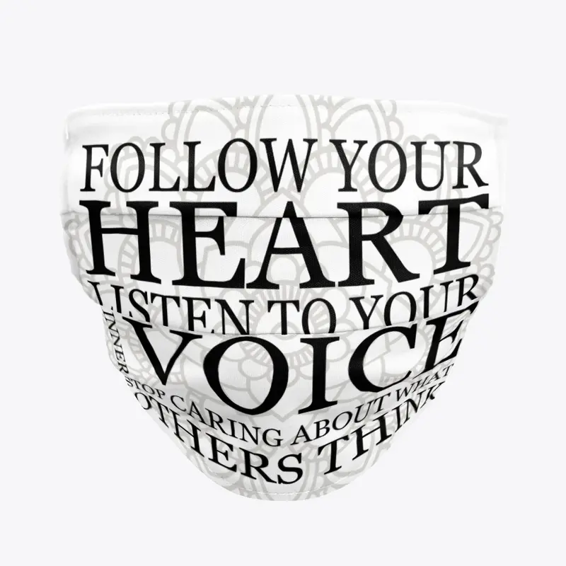  Follow your heart Listen to your voice