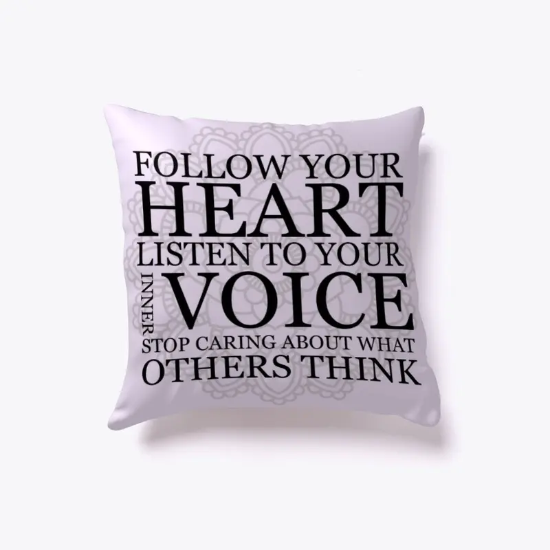  Follow your heart Listen to your voice