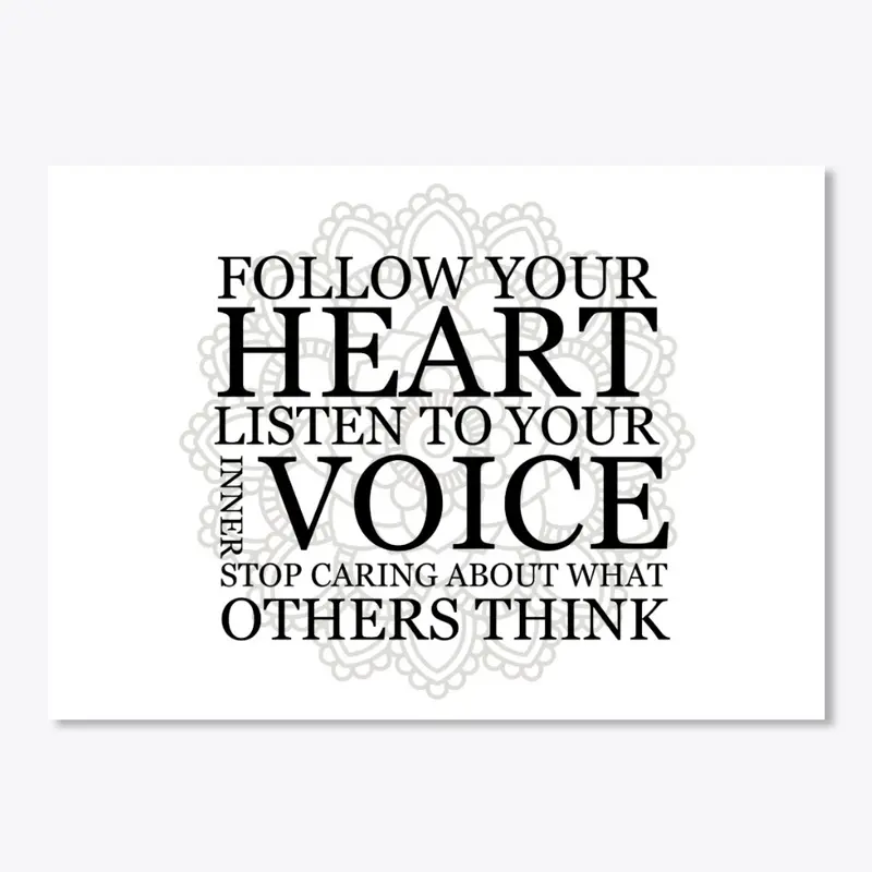  Follow your heart Listen to your voice